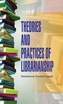 Theories and Practices of Librarianship by Prajapati, R. S.