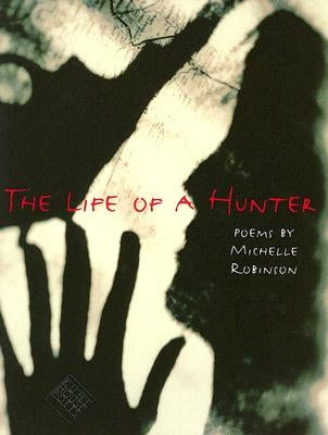 The Life of a Hunter by Robinson, Michelle