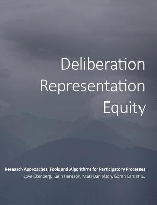 Deliberation, Representation, Equity: Research Approaches, Tools and Algorithms for Participatory Processes by Ekenberg, Love