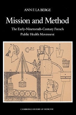 Mission and Method: The Early Nineteenth-Century French Public Health Movement by La Berge, Ann Elizabeth Fowler