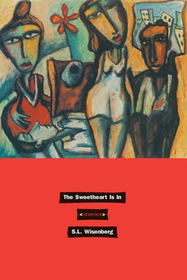 The Sweetheart is in: Stories by Wisenberg, S. L.