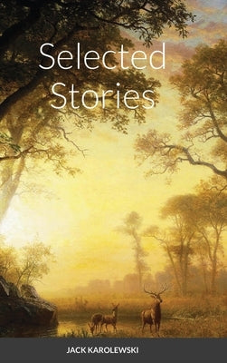 Selected Stories by Karolewski, Jack