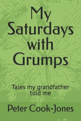 My Saturdays with Grumps: Tales my grandfather told me by Cook-Jones, Peter