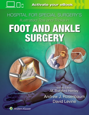Hospital for Special Surgery's Illustrated Tips and Tricks in Foot and Ankle Surgery by Levine, David