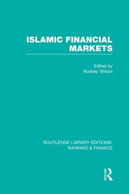 Islamic Financial Markets (Rle Banking & Finance) by Wilson, Rodney