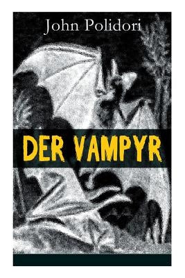 Der Vampyr: Die erste Vampirerzählung der Weltliteratur (Horror-Klassiker) by Polidori, John