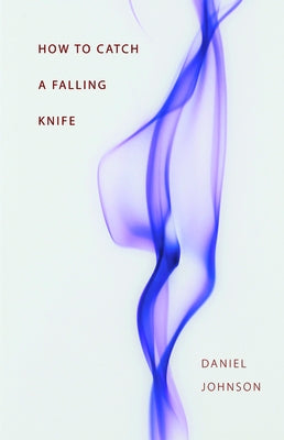 How to Catch a Falling Knife by Johnson, Daniel