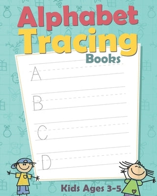 Alphabet Tracing Books: Letter Tracing Book for Preschoolers: Letter Tracing Book, Practice For Kids, Ages 3-5, Alphabet Writing Practice by Publisher, Practice Book