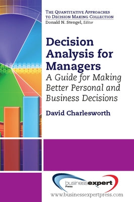 Decision Analysis for Managers: A Guide for Making Better Personal and Business Decisions by Charlesworth, David