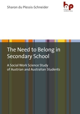 The Need to Belong in Secondary School: A Social Work Science Study of Austrian and Australian Students by 