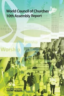 World Council of Churches 10th Assembly Report: God of life, lead us to justice and peace by Kim, Sam-Whan