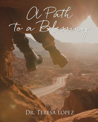 A Path to a Blessing by López, Teresa