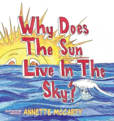 Why Does the Sun Live in the Sky? by McCarty, Annette