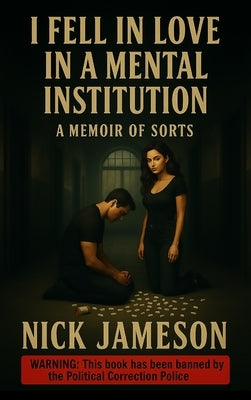 I Fell in Love in a Mental Institution: A Memoir of Sorts by Jameson, Nick