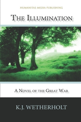 The Illumination: A Novel of the Great War by Wetherholt, K. J.