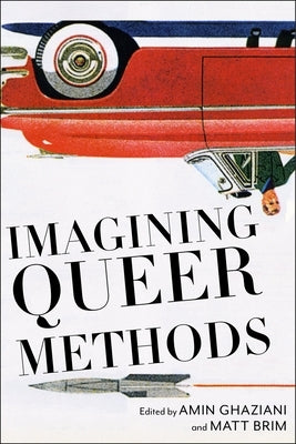 Imagining Queer Methods by Ghaziani, Amin