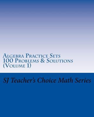 Algebra Practice Sets: 100 Problems and Solutions (Volume 1) by Jamindar, Sanjay