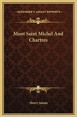 Mont Saint Michel And Chartres by Adams, Henry