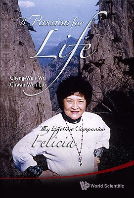 Passion for Life, A: My Lifetime Companion, Felicia by Wu, Cheng-Wen