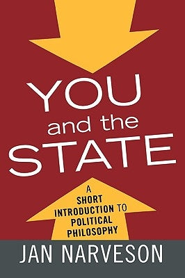 You and the State: A Fairly Brief Introduction to Political Philosophy by Narveson, Jan