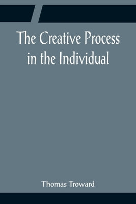 The Creative Process in the Individual by Troward, Thomas