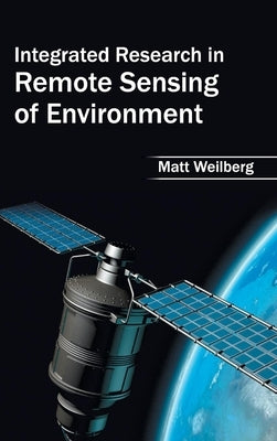 Integrated Research in Remote Sensing of Environment by Weilberg, Matt