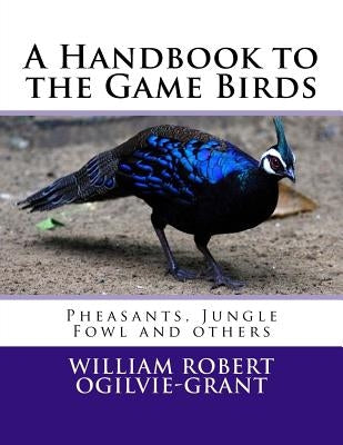 A Handbook to the Game Birds: Pheasants, Jungle Fowl and others by Chambers, Roger