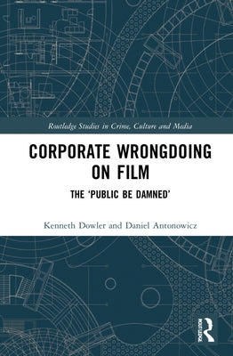 Corporate Wrongdoing on Film: The 'Public Be Damned' by Dowler, Kenneth