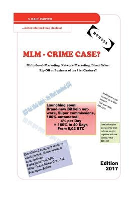 MLM - Crime Case?: Multi-Level-Marketing, Network-Marketing, Direct Sales: Rip-Off or Business of the 21st Century? by Carter, S. Ralf