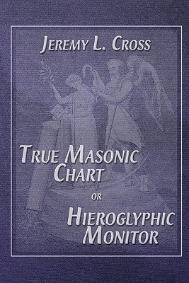 True Masonic Chart or Hieroglyphic Monitor by Cross, Jeremy L.