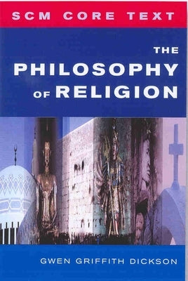SCM Core Text: The Philosophy of Religion by Griffith-Dickson, Gwen