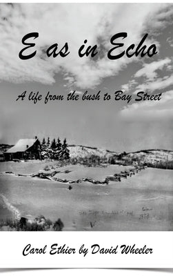 E as in Echo: A life from the bush to Bay Street by Wheeler, David