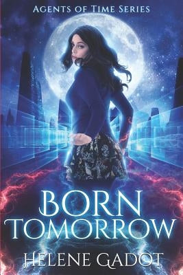 Born Tomorrow: A Time Travel Romance by Gadot, Helene