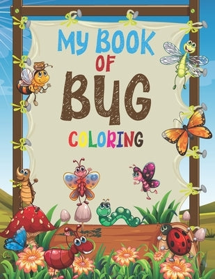 My Book of Bug Coloring: Insect Coloring Book for Preschoolers with Large Pictures Coloring Fun and Awesome Facts The Backyard Bug Book for Kid by Creations, Kids Activity