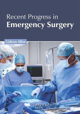 Recent Progress in Emergency Surgery by Allen, Gideon