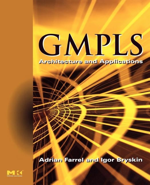 Gmpls: Architecture and Applications by Farrel, Adrian