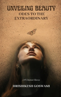 Unveiling Beauty - Odes to the E, traordinary by Goswami, Hrishikesh