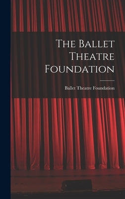 The Ballet Theatre Foundation by Ballet Theatre Foundation (New York)