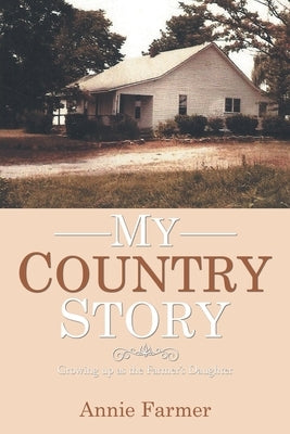 My Country Story: Growing up as the Farmer's Daughter by Farmer, Annie