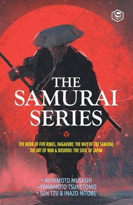 The Samurai Series: The Book of Five Rings, Hagakure: The Way of the Samurai, The Art of War & Bushido: The Soul of Japan by Musashi, Miyamoto