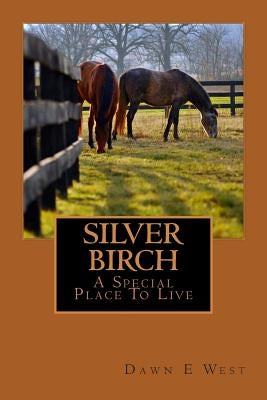 SILVER BIRCH A Special Place To Live by West, Dawn E.