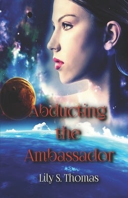 Abducting the Ambassador: SciFi Alien Romance by Thomas, Lily