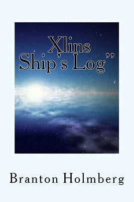 The Xlins Ship's Log" by Holmberg, Branton K.