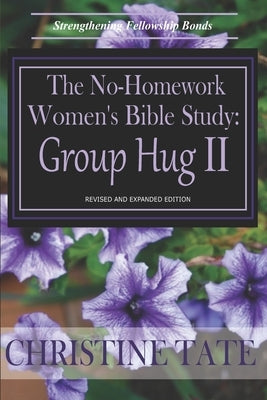 The No-Homework Women's Bible Study: Group Hug II by Tate, Christine