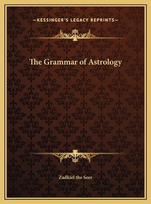 The Grammar of Astrology by Zadkiel the Seer