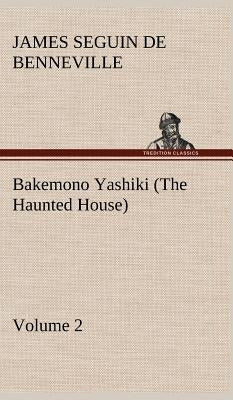 Bakemono Yashiki (The Haunted House), Retold from the Japanese Originals Tales of the Tokugawa, Volume 2 by De Benneville, James S. (James Seguin)