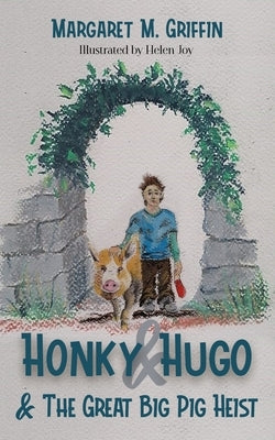 Honky and Hugo and the Great Big Pig Heist by Griffin, Margaret M.