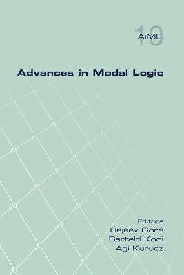 Advances in Modal Logic Volume 10 by Gore, Rajeev