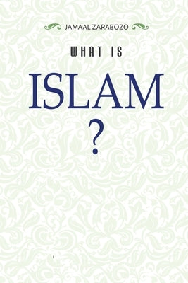 What Is Islam? by Zarabozo, Jamaal
