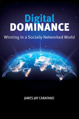 Digital Dominance: Winning in a Socially Networked World by Carafano, James Jay